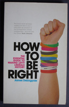 How to Be Right: The Essential Guide to Making Lefty Liberals History
