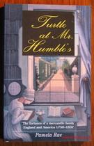 Turtle at Mr. Humble's: The Fortunes of a Mercantile Family, England and America 1758-1837

