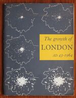The Growth of London, A.D. 43-1964 : Catalogue of an Exhibition at the Victoria & Albert Museum 17 July-30 August 1964
