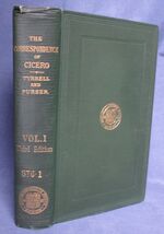 The Correspondence of M. Tullius Cicero, arranged according to its chronological order; with a revision of the text, a commentary, and introductory essays on the life of Cicero, and the style of his letters, Volumes I, II and III only
 Additional Image