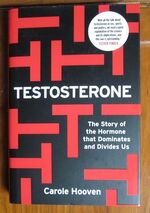 Testosterone: The Story of the Hormone that Dominates and Divides Us
