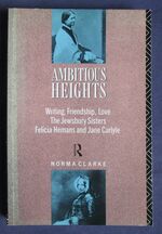 Ambitious Heights: Writing, Friendship, Love : The Jewsbury Sisters, Felicia Hemans, and Jane Carlyle
