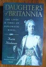 Daughters of Britannia: The Lives and Times of Diplomatic Wives
