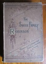 The Swiss Family Robinson; or, Adventures of a Shipwrecked Family on a Desolate Island
