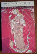 The Subversive Stitch: Embroidery and the Making of the Feminine
