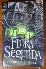 Flora Fyrdraaca: Being the Magickal Mishaps of a Girl of Spirit, Her Glass-Gazing Sidekick, Two Ominous Butlers (One Blue), a House with Eleven Thousand Rooms, and a Red Dog
