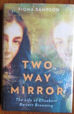 Two Way Mirror: The Life of Elizabeth Barrett Browning
