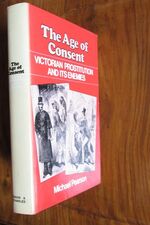 The Age of Consent: Victorian Prostitution and Its Enemies
 Additional Image