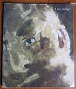 Late Sickert : Paintings 1927 to 1942
