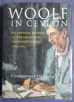 Woolf in Ceylon: An Imperial Journey in the Shadow of Leonard Woolf 1904-1911
