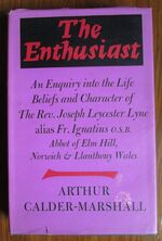 The Enthusiast: An Enquiry into the Life, Beliefs and Character of the Rev. Joseph Leycester Lyne alias Fr Ignatius, OSB
