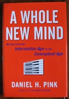 A Whole New Mind: Moving from the Information Age to the Conceptual Age
