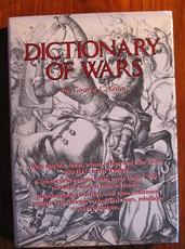 Dictionary of Wars: Who Fought Whom, When, Where and Why from 2000 BC to the Present
