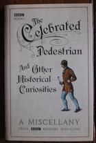 The Celebrated Pedestrian and Other Historical Curiosities: A Miscellany
