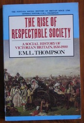 The Rise of Respectable Society: A Social History of Victorian Britain, 1830-1900
