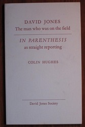 David Jones: The Man who was on the Field: In Parenthesis as straight reporting
