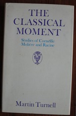 The Classical Moment: Studies of Corneille, Molière and Racine
