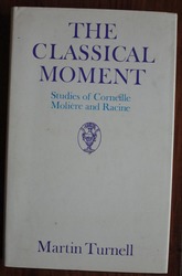 The Classical Moment: Studies of Corneille, Molière and Racine
