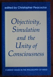 Objectivity, Simulation and the Unity of Consciousness: Current Issues in the Philosophy of Mind
