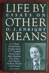 Life by Other Means: Essays on D. J. Enright
