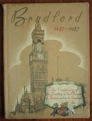 The Centenary Book of Bradford. The Growth and Development of a Great City 1847-1947
