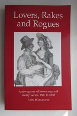 Lovers, Rakes and Rogues: Amatory,  Merry and Bawdy Verses from 1580 to 1830
