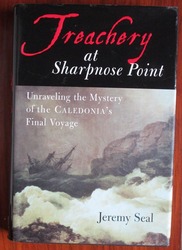 Treachery at Sharpnose Point: In search for the truth about the final voyage of the Caledonia
