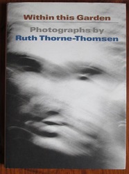 Within This Garden: Photographs by Ruth Thorne-Thomsen
