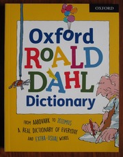 Oxford Roald Dahl Dictionary: From aardvark to zozimus, a real dictionary of everyday and extra-usual words
