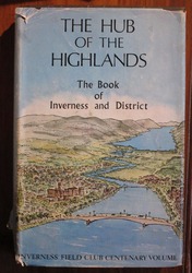 The Hub of the Highlands: The Book of Inverness and District
