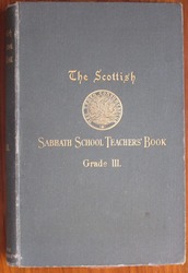 The Scottish Sabbath School Teacher's Book Grade III
