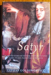 The Satyr: An Account of the Life and Work, Death and Salvation of John Wilmot, Second Earl of Rochester
