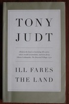 Ill Fares the Land: A Treatise on Our Present Discontents
