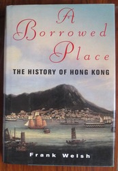 A Borrowed Place: The History of Hong Kong
