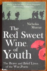 The Red Sweet Wine of Youth: The Brave and Brief Lives of the War Poets
