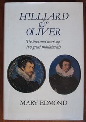 Hilliard and Oliver: The Lives and Works of Two Great Miniaturists
