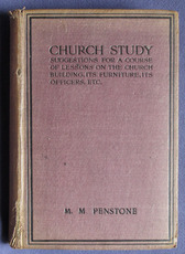 Church Study: Suggestions For a Course of Lessons on the Church Building, its Furniture, its Officers, etc.
