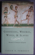 Goddesses, Whores, Wives and Slaves: Women in Classical Antiquity
