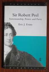 Sir Robert Peel: Statemanship, Power and Party
