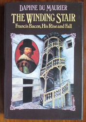 The Winding Stair: Francis Bacon, His Rise and Fall
