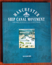 Manchester and its Ship Canal Movement: Class, Work and Politics in Late Victorian England
