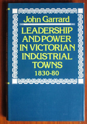 Leadership and Power in Victorian Industrial Towns 1930-80

