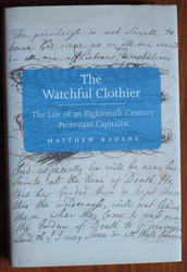 The Watchful Clothier: The Life of an Eighteenth-Century Protestant Capitalist
