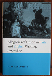 Allegories of Union in Irish and English Writing 1790 - 1870: Politics, History and the Family from Edgeworth to Arnold
