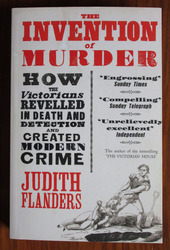 The Invention of Murder: How the Victorians Revelled in Death and Detection and Created Modern Crime
