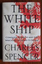 The White Ship: Conquest, Anarchy and the Wreaking of Henry I's Dream
