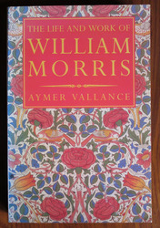 The Life and Work of William Morris: His Art, His Writing and His Public Life
