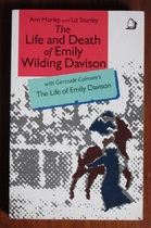 The Life and Death of Emily Wilding Davison, With Gertrude Colmore’s The Life of Emily Davison
