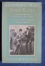 Good Girls Make Good Wives: Guidance for Girls in Victorian Fiction

