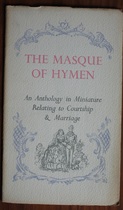 The Masque of Hymen: An Anthology in Miniature Relating to Courtship and Marriage - Lute, Lyre And Lotus Minithologies 10
